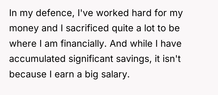 In my defence, I've worked hard for my money and...