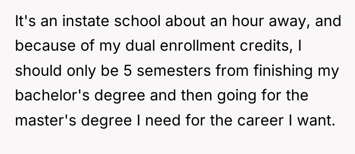 It's an instate school about an hour away, and because...