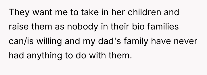 They want me to take in her children and raise...