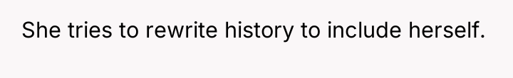 She tries to rewrite history to include herself.