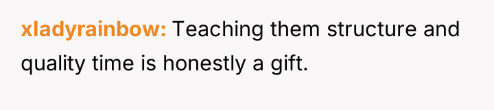 xIadyrainbow Teaching them structure and quality time is honestly a...