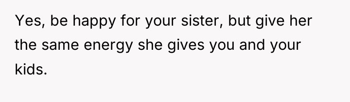 Yes, be happy for your sister, but give her the...