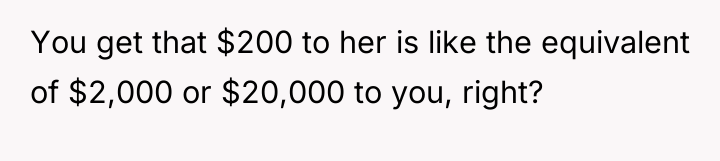 You get that $200 to her is like the equivalent...
