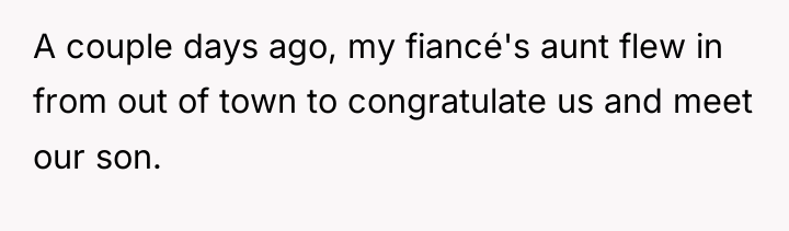 A couple days ago, my fiancé's aunt flew in from...