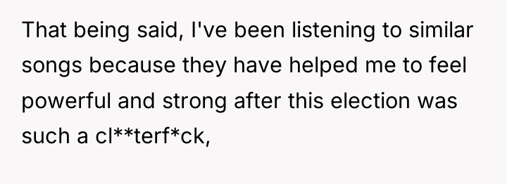 That being said, I've been listening to similar songs because...