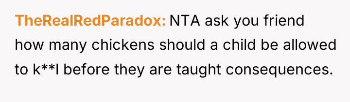 TheRealRedParadox NTA ask you friend how many chickens should a...