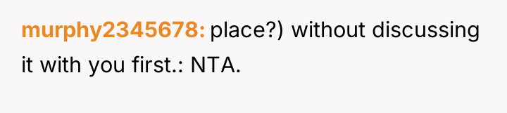 murphy2345678 place?) without discussing it with you first.: NTA.