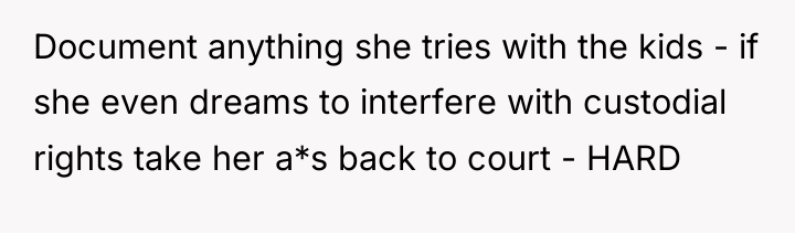 Document anything she tries with the kids - if she...
