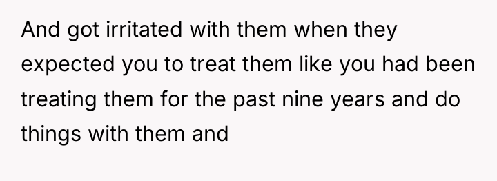 And got irritated with them when they expected you to...