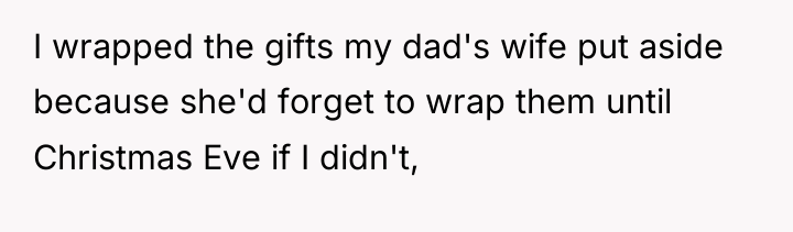 I wrapped the gifts my dad's wife put aside because...