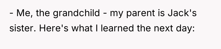 - Me, the grandchild - my parent is Jack's sister....