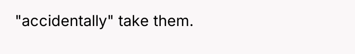 "accidentally" take them.