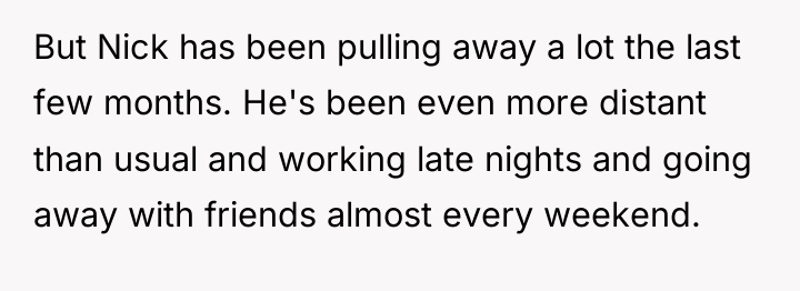But Nick has been pulling away a lot the last...