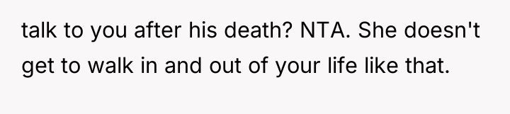 talk to you after his death? NTA. She doesn't get...