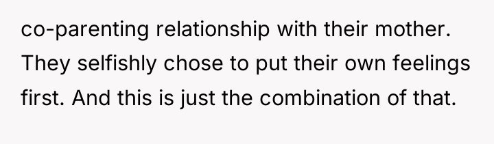 co-parenting relationship with their mother. They selfishly chose to put...