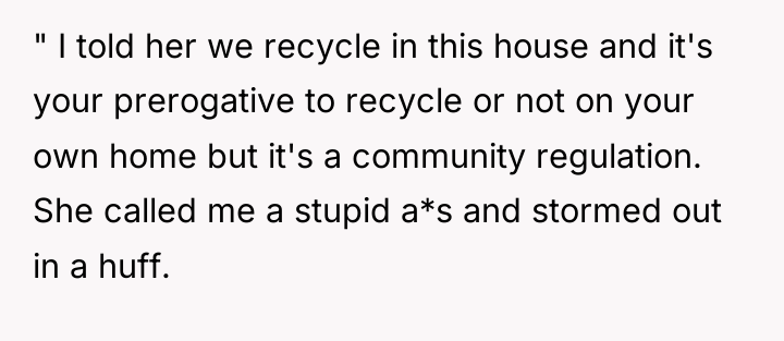 " I told her we recycle in this house and...