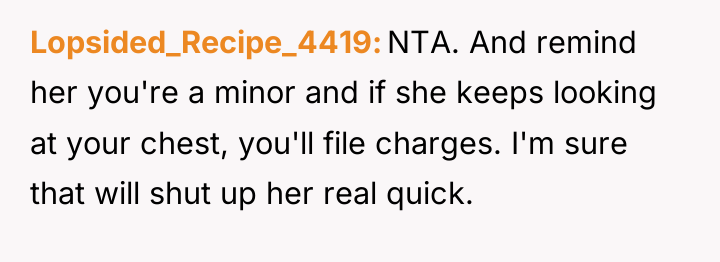 Lopsided_Recipe_4419 NTA. And remind her you're a minor and if...