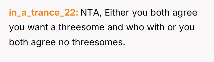 in_a_trance_22 NTA, Either you both agree you want a threesome...