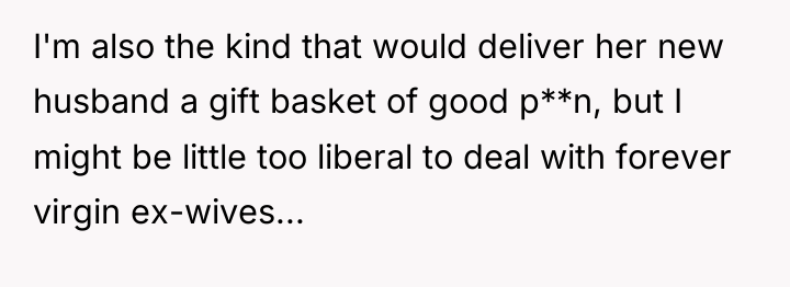 I'm also the kind that would deliver her new husband...