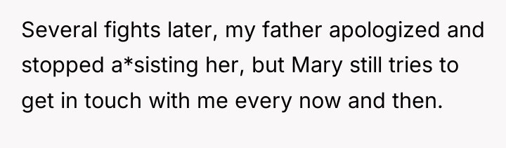 Several fights later, my father apologized and stopped a*sisting her,...