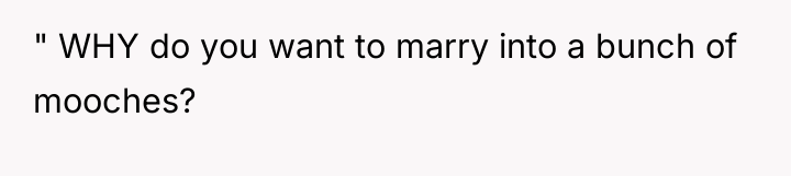 " WHY do you want to marry into a bunch...