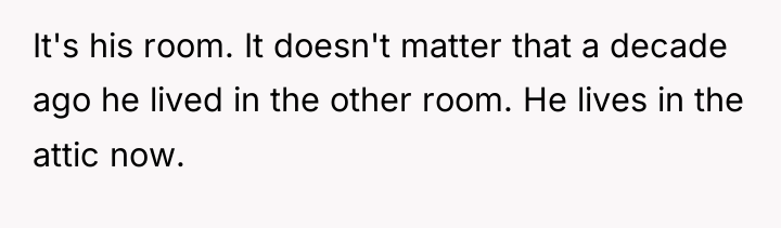 It's his room. It doesn't matter that a decade ago...