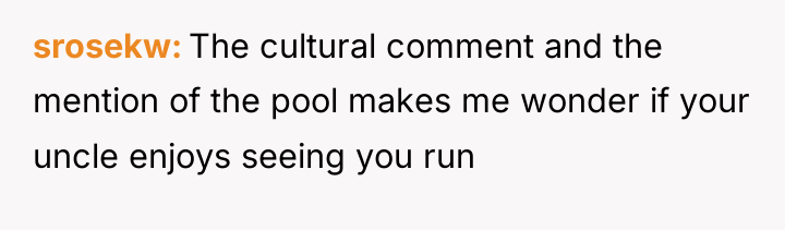 srosekw The cultural comment and the mention of the pool...