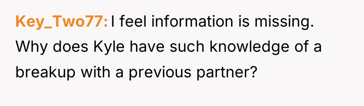 Key_Two77 I feel information is missing. Why does Kyle have...