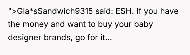 ">Gla*sSandwich9315 said: ESH. If you have the money and want...