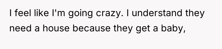 I feel like I'm going crazy. I understand they need...