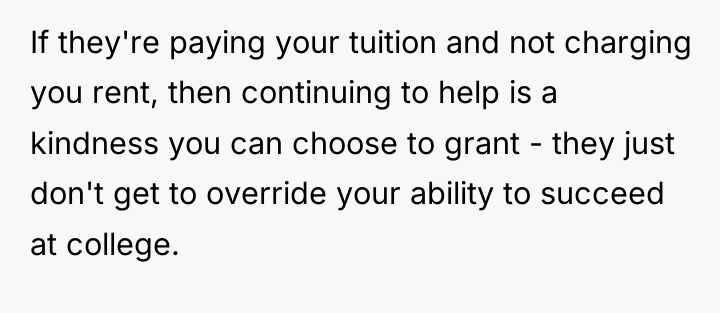 If they're paying your tuition and not charging you rent,...