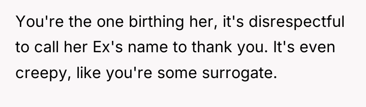 You're the one birthing her, it's disrespectful to call her...