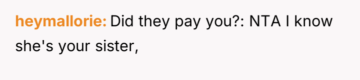 heymallorie Did they pay you?: NTA I know she's your...