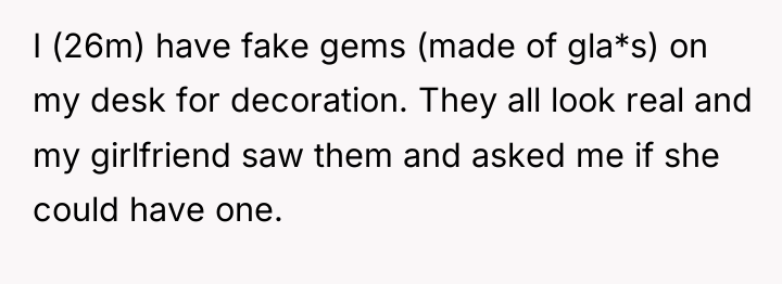 I (26m) have fake gems (made of gla*s) on my...