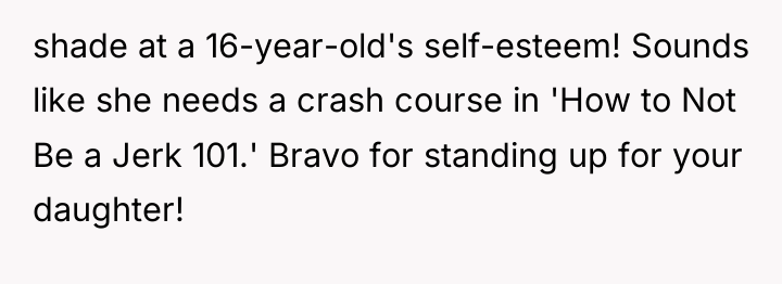 shade at a 16-year-old's self-esteem! Sounds like she needs a...