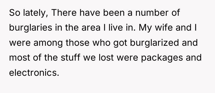 So lately, There have been a number of burglaries in...