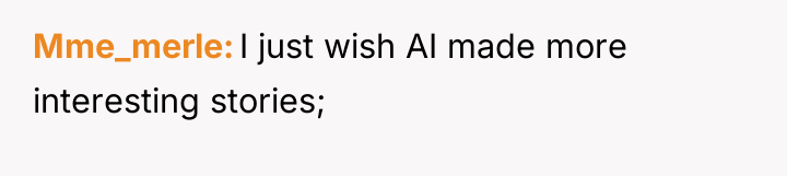 Mme_merle I just wish AI made more interesting stories;