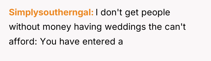 Simplysoutherngal I don't get people without money having weddings the...