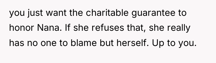 you just want the charitable guarantee to honor Nana. If...