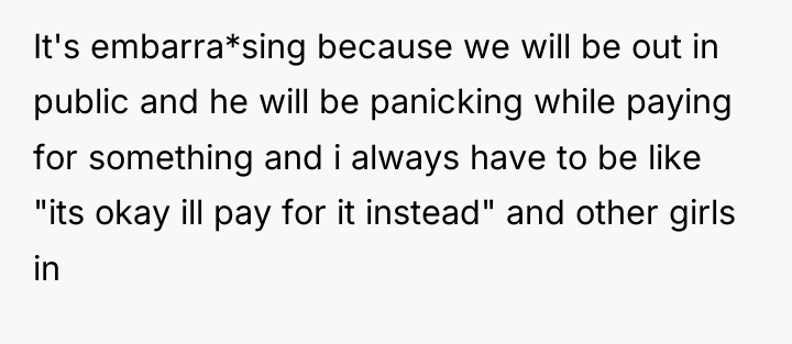 It's embarra*sing because we will be out in public and...