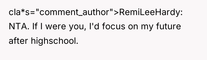 cla*s="comment_author">RemiLeeHardy: NTA. If I were you, I'd focus on my...