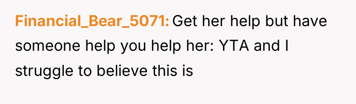 Financial_Bear_5071 Get her help but have someone help you help...