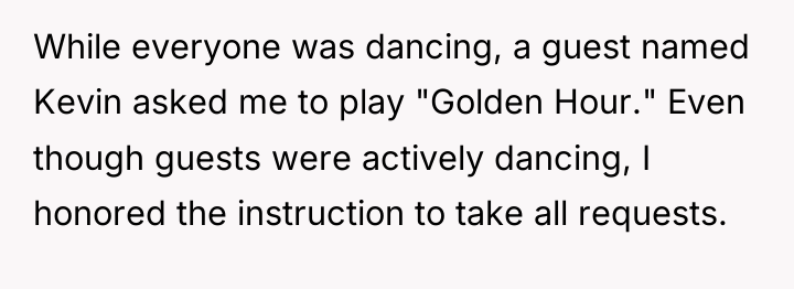 While everyone was dancing, a guest named Kevin asked me...