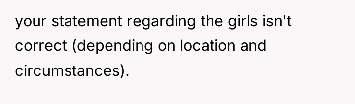 your statement regarding the girls isn't correct (depending on location...