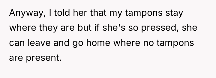 Anyway, I told her that my tampons stay where they...
