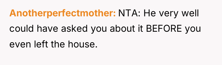 Anotherperfectmother NTA: He very well could have asked you about...