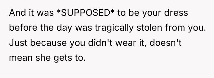 And it was *SUPPOSED* to be your dress before the...