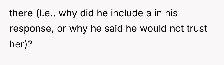 there (I.e., why did he include a in his response,...