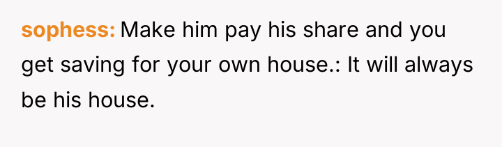 sophess Make him pay his share and you get saving...