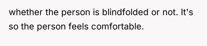 whether the person is blindfolded or not. It's so the...